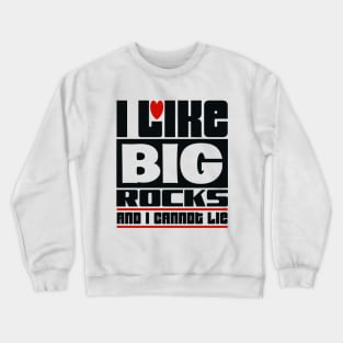 I like big rocks and I cannot lie Crewneck Sweatshirt